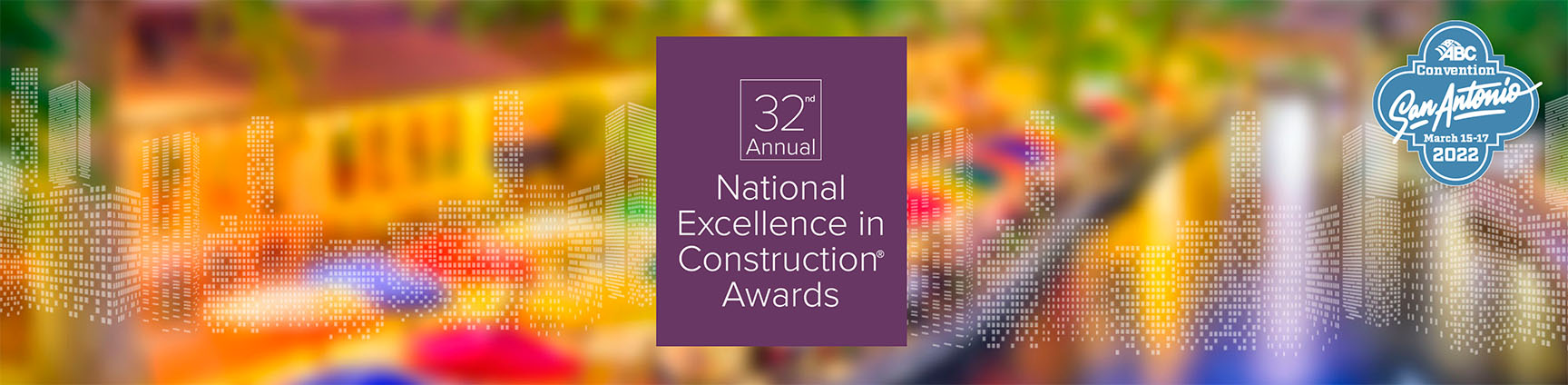 Banner with the words 32nd National Excellence in Construction Awards, ABC San Antonio Convention March 15-17 2022